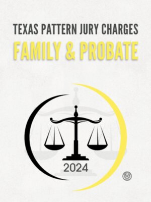 cover image of Texas pattern jury charges. Family & probate. 2024.